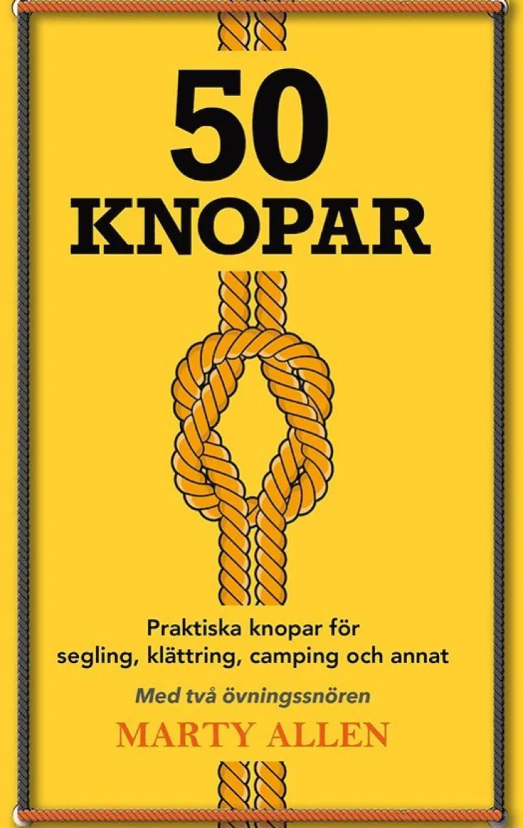 50 Knopar : praktiska knopar för segling, klättring, camping och annat