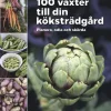 100 växter till din köksträdgård - planera, odla och skörda