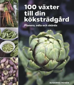 100 växter till din köksträdgård - planera, odla och skörda