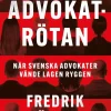 Advokatrötan : När svenska advokater vände lagen ryggen