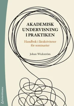 Akademisk undervisning i praktiken : handbok i läraktiviteter för seminarier