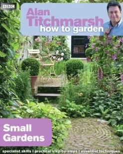Alan Titchmarsh How to Garden: Small Gardens