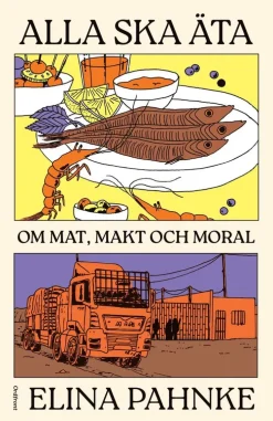 Alla ska äta : om mat, makt och moral