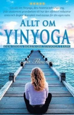 Allt om Yinyoga : den stora boken om Yinyoga i färg