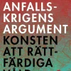 Anfallskrigens argument : konsten att rättfärdiga våld