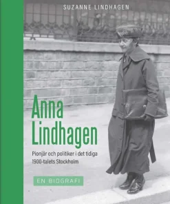 Anna Lindhagen : pionjär och politiker i det tidiga 1900-talets Stockholm