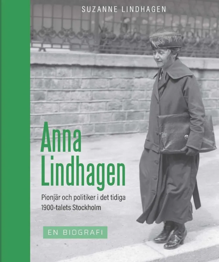 Anna Lindhagen : pionjär och politiker i det tidiga 1900-talets Stockholm