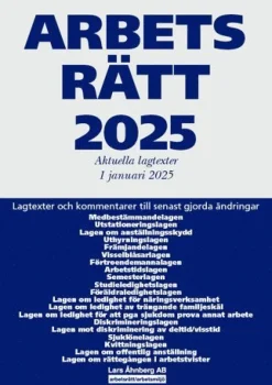 Arbetsrätt 2025 : aktuella lagtexter 1 januari 2025 - lagtexter och kommentarer till senast gjorda ändringar