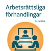Arbetsrättsliga förhandlingar : En handbok