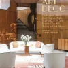 Art Deco: The Twentieth Century's Iconic Decorative Style from Paris, London, and Brussels to New York, Sydney, and Santa Monica