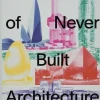 Atlas of Never Built Architecture