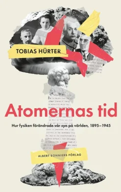 Atomernas tid : Hur fysiken förändrade vår syn på världen, 1895-1945