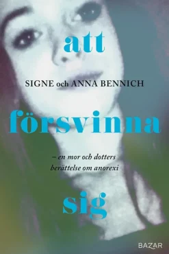 Att försvinna sig : En mor och dotters berättelse om anorexia