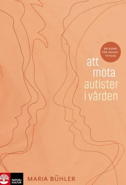 Att möta autister i vården : en guide för neurotypiker