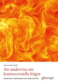 Att undervisa om kontroversiella frågor : Didaktiska möjligheter och utmaningar