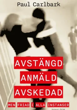 Avstängd, anmäld, avskedad : men friad i alla instanser