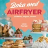 Baka med airfryer : snabbare, billigare, enklare