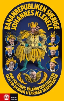Bananrepubliken Sverige : hur politiker, välfärdskapitalister och pr-byråer utarmar demokratin