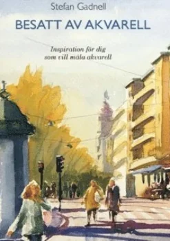 Besatt av akvarell : inspiration för dig som vill måla akvarell