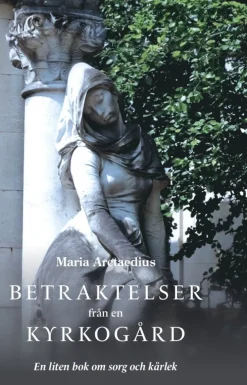 Betraktelser från en kyrkogård : en liten bok om sorg och kärlek