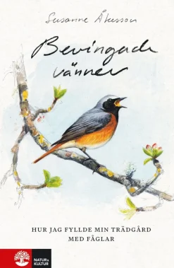 Bevingade vänner : hur jag fyllde min trädgård med fåglar
