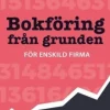 Bokföring från grunden : för enskild firma