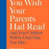 Book You Wish Your Parents Had Read (and Your Children Will Be Glad That You Did)