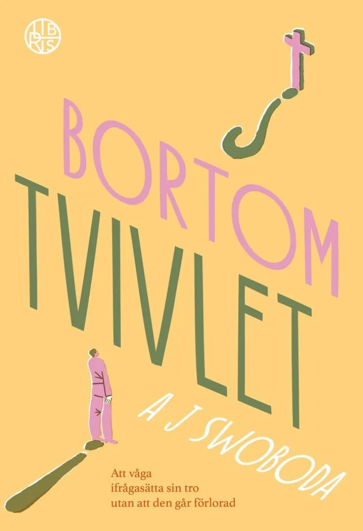 Bortom tvivlet : att våga ifrågasätta sin tro utan att den går förlorad