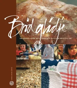 Brödglädje : en annorlunda receptbok för alla som bryr sig om