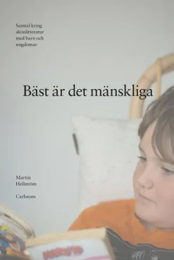 Bäst är det mänskliga : samtal kring skönlitteratur med barn och ungdomar