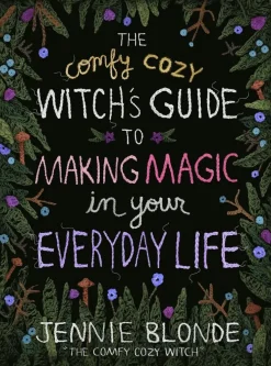 Comfy Cozy Witch's Guide to Making Magic in Your Everyday Life