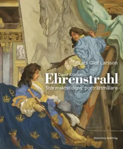 David Klöcker Ehrenstrahl : stormaktstidens porträttmålare