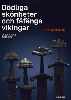 Dödliga skönheter och fåfänga vikingar - Ur järnålderns kassakista