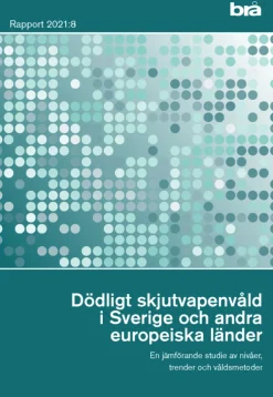 Dödligt skjutvapenvåld i Sverige och andra europeiska länder. Brå rapport 2