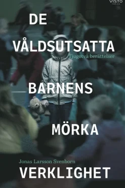 De våldsutsatta barnens mörka verklighet : tjugotvå berättelser