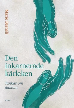 Den inkarnerade kärleken : tankar om diakoni