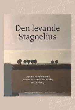 Den levande Stagnelius : uppsatser och hyllningar till 200-årsminnet av skaldens dödsdag den 3 april 1823