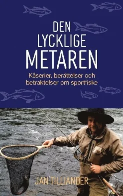 Den lycklige metaren : kåserier, berättelser och betraktelser om sportfiske