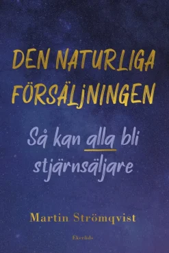 Den naturliga försäljningen : så kan alla bli stjärnsäljare