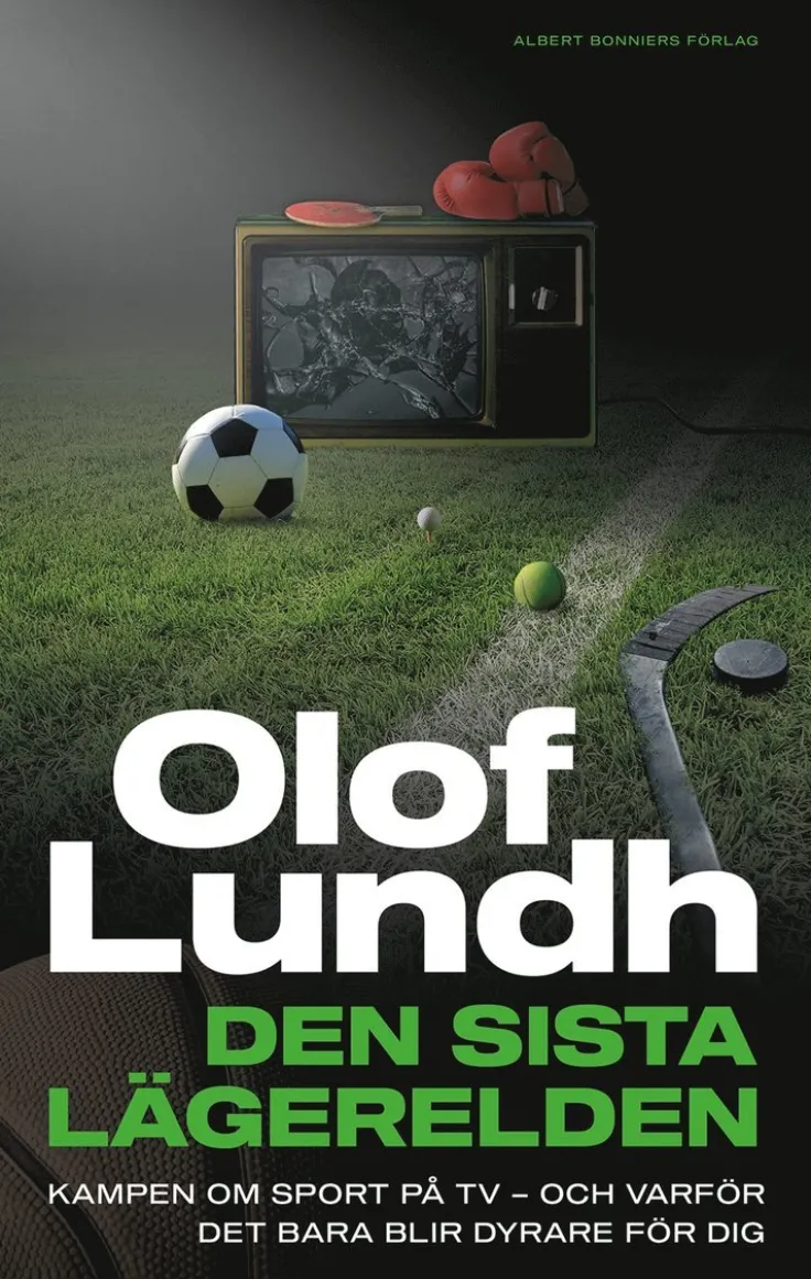 Den sista lägerelden : Kampen om sport på tv - och varför det bara blir dyrare för dig