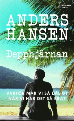 Depphjärnan : varför mår vi så dåligt när vi har det så bra?