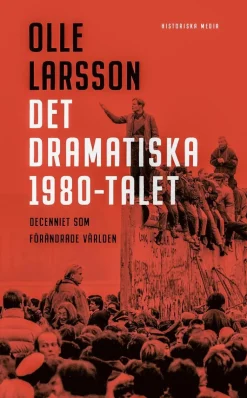 Det dramatiska 1980-talet : decenniet som förändrade världen