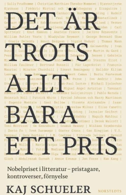 Det är trots allt bara ett pris : Nobelpriset i litteratur - pristagare, kontroverser, förnyelse