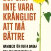 Det ska inte vara krångligt att må bättre : handbok för tuffa dagar och ett lyckligare liv