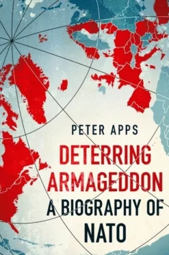 Deterring Armageddon: A Biography of NATO