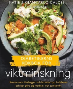 Diabetikerns kokbok för viktminskning : kosten som förebygger och bromsar typ 2-diabetes och kan göra dig medicin- och symtomfri