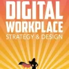 Digital Workplace Strategy & Design: A step-by-step guide to an empowering employee experience