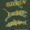 Djuren i vårt språk : om djur i ordspråk, talesätt och andra språkliga uttryck