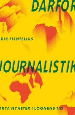 Därför journalistik : äkta nyheter i lögnens tid