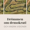 Drömmen om demokrati och andra visioner